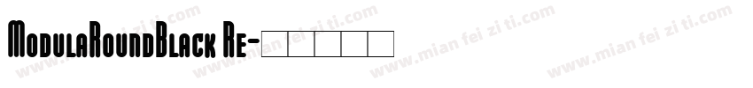 ModulaRoundBlack Re字体转换